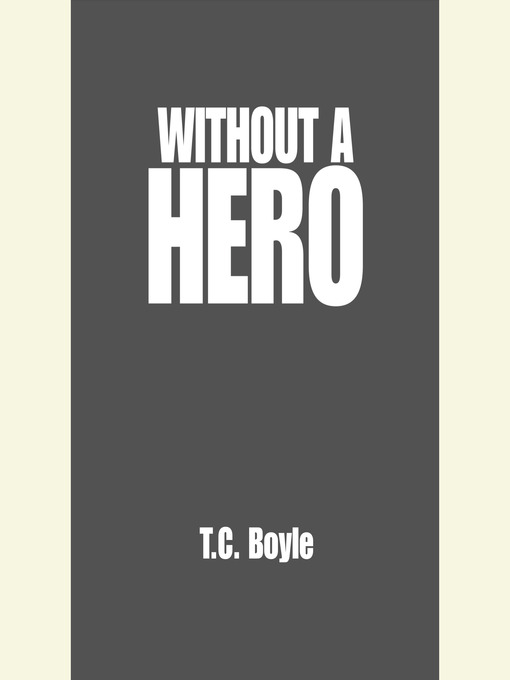Title details for Without a Hero by T.C. Boyle - Available